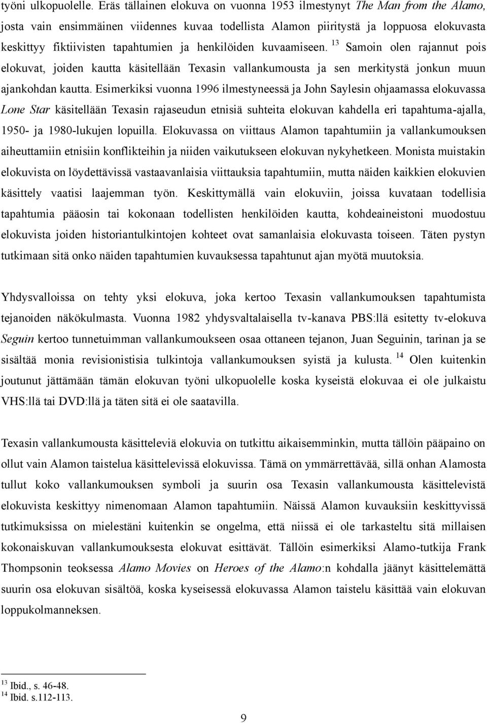 ja henkilöiden kuvaamiseen. 13 Samoin olen rajannut pois elokuvat, joiden kautta käsitellään Texasin vallankumousta ja sen merkitystä jonkun muun ajankohdan kautta.