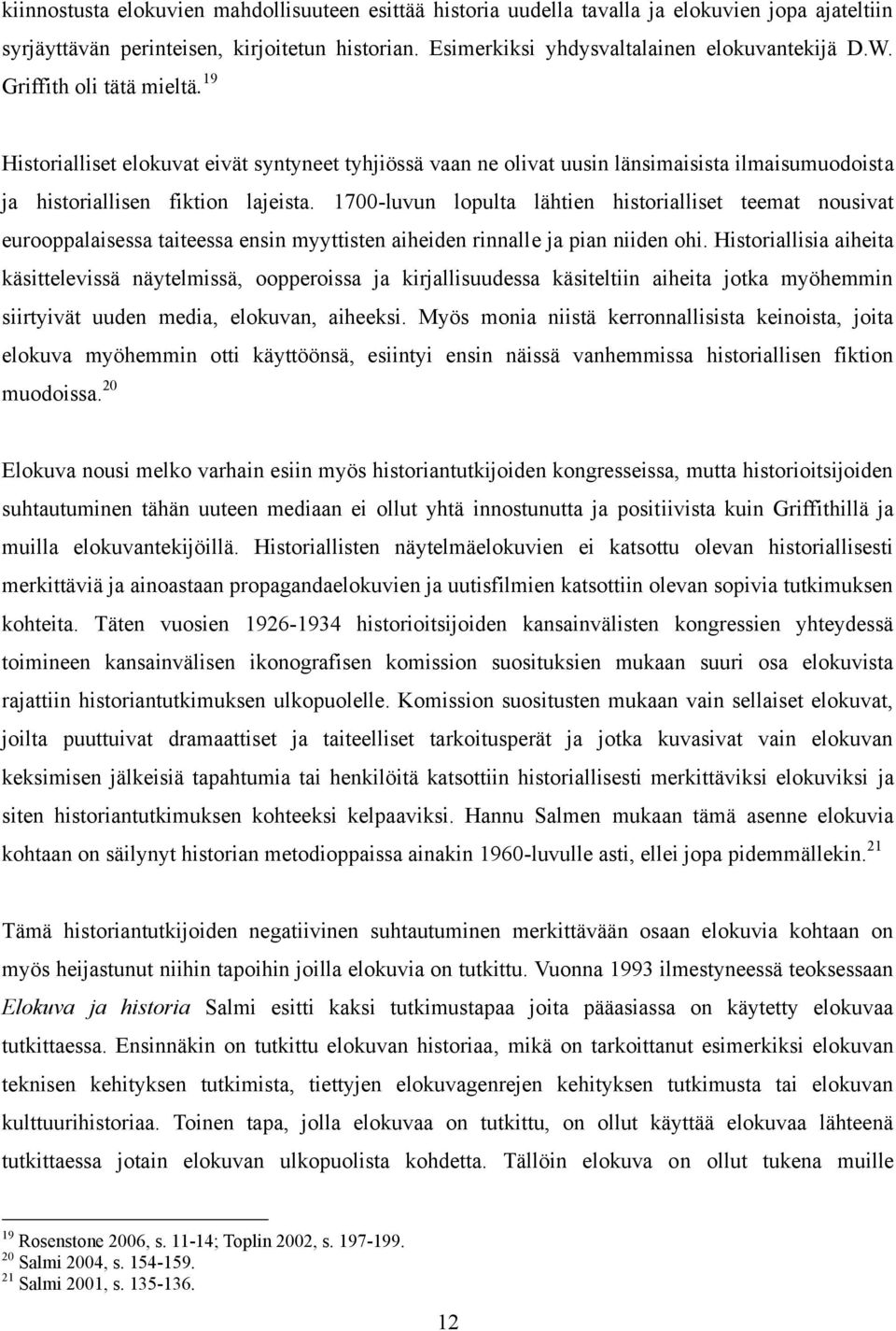 1700-luvun lopulta lähtien historialliset teemat nousivat eurooppalaisessa taiteessa ensin myyttisten aiheiden rinnalle ja pian niiden ohi.