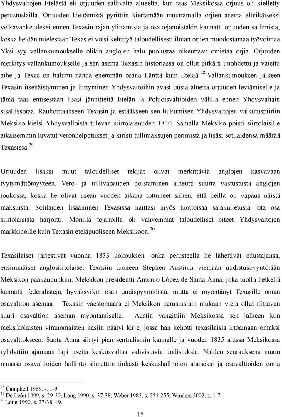 mielestään Texas ei voisi kehittyä taloudellisesti ilman orjien muodostamaa työvoimaa. Yksi syy vallankumoukselle olikin anglojen halu puolustaa oikeuttaan omistaa orjia.