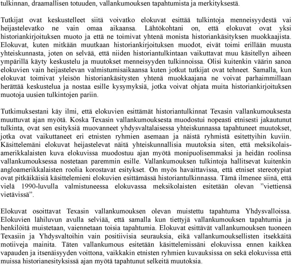 Lähtökohtani on, että elokuvat ovat yksi historiankirjoituksen muoto ja että ne toimivat yhtenä monista historiankäsityksen muokkaajista.