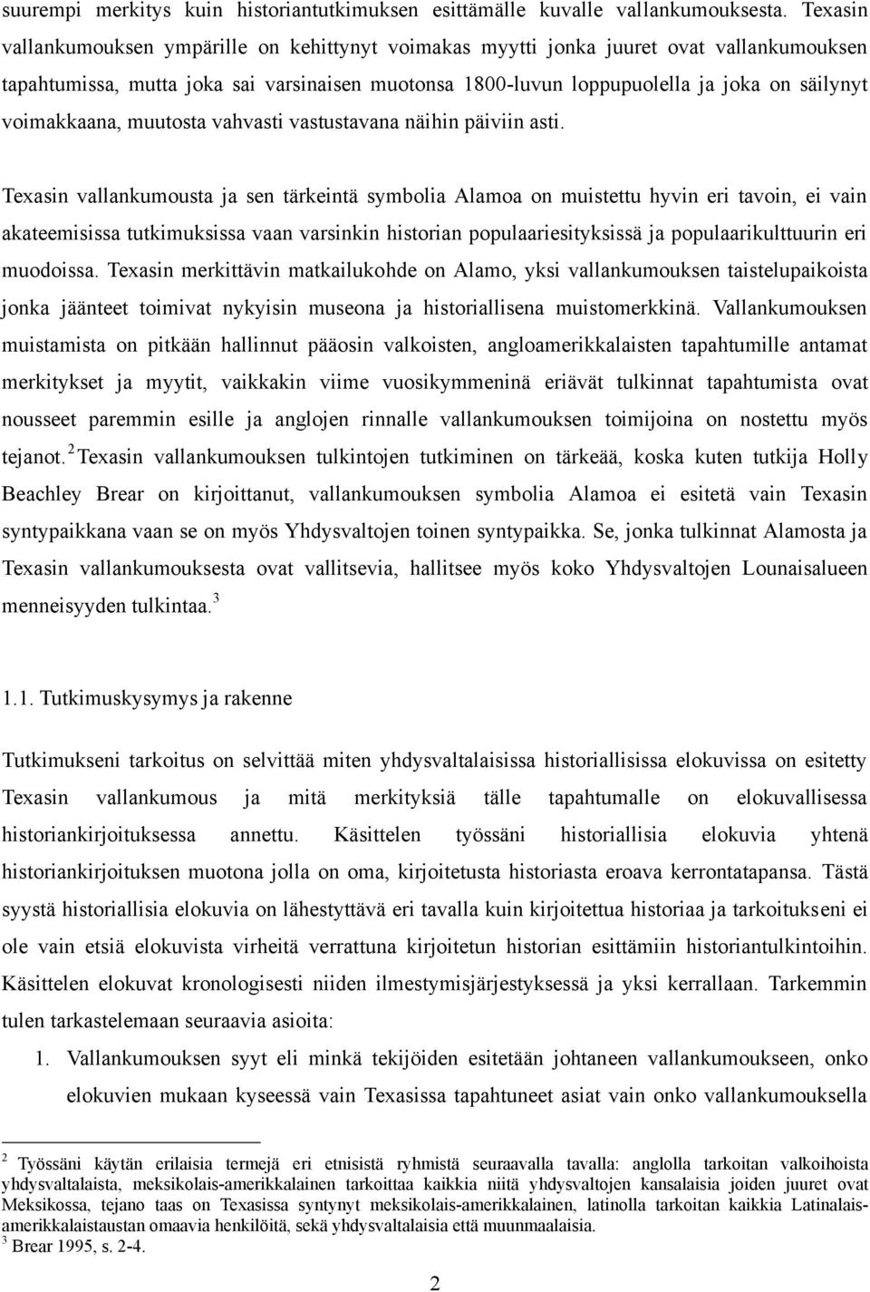 voimakkaana, muutosta vahvasti vastustavana näihin päiviin asti.