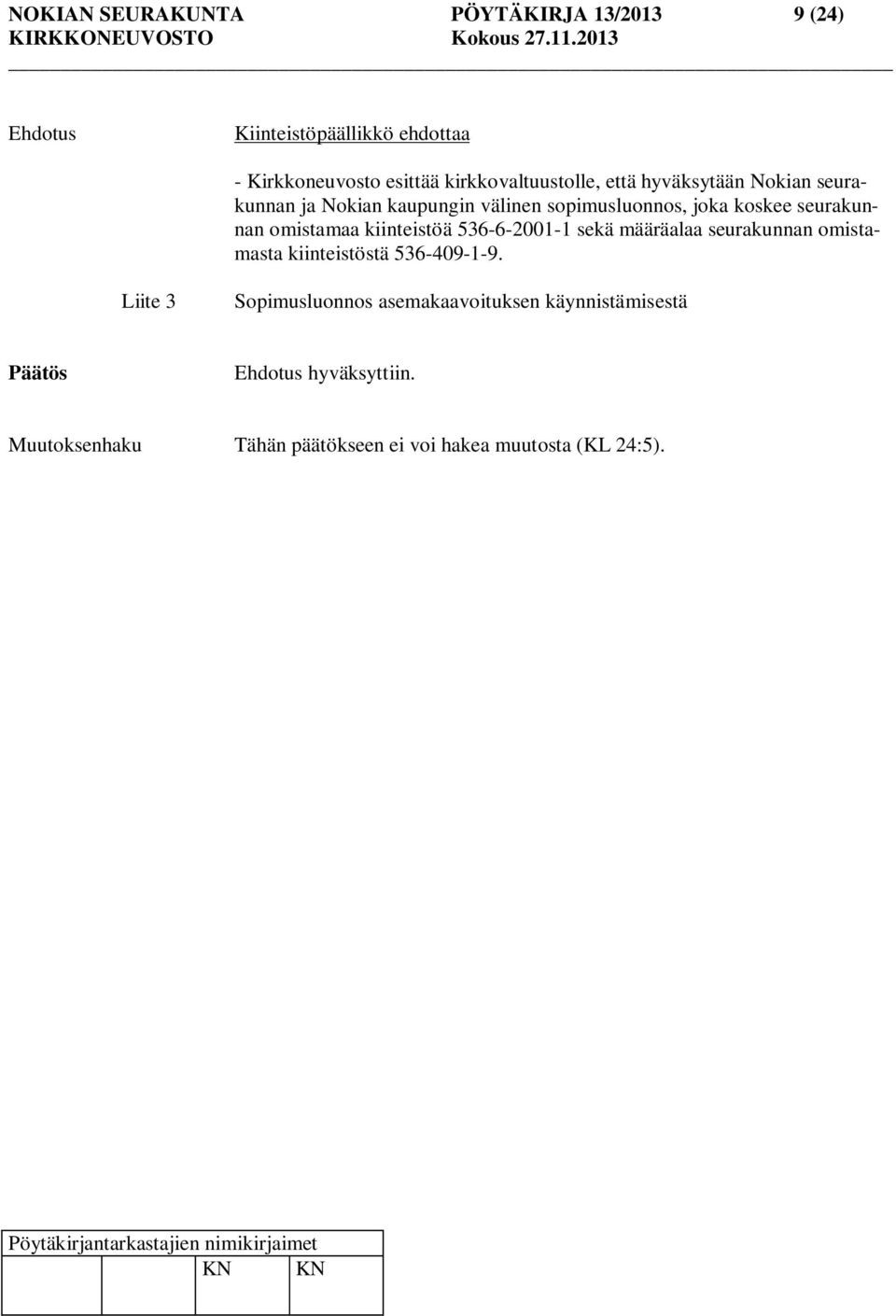 seurakunnan omistamaa kiinteistöä 536-6-2001-1 sekä määräalaa seurakunnan omistamasta kiinteistöstä 536-409-1-9.