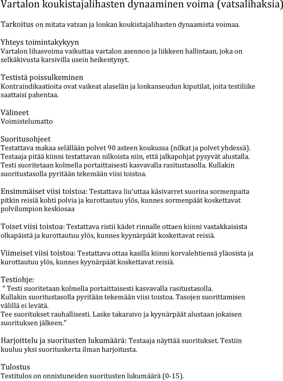 Testistä poissulkeminen Kontraindikaatioita ovat vaikeat alaselän ja lonkanseudun kiputilat, joita testiliike saattaisi pahentaa.