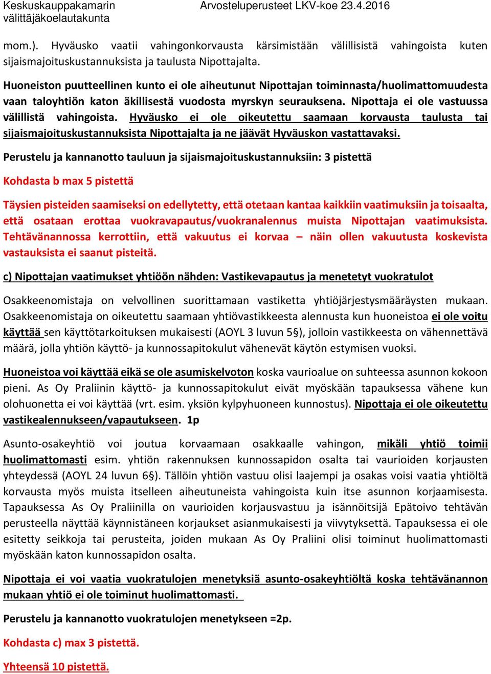 Nipottaja ei ole vastuussa välillistä vahingoista. Hyväusko ei ole oikeutettu saamaan korvausta taulusta tai sijaismajoituskustannuksista Nipottajalta ja ne jäävät Hyväuskon vastattavaksi.