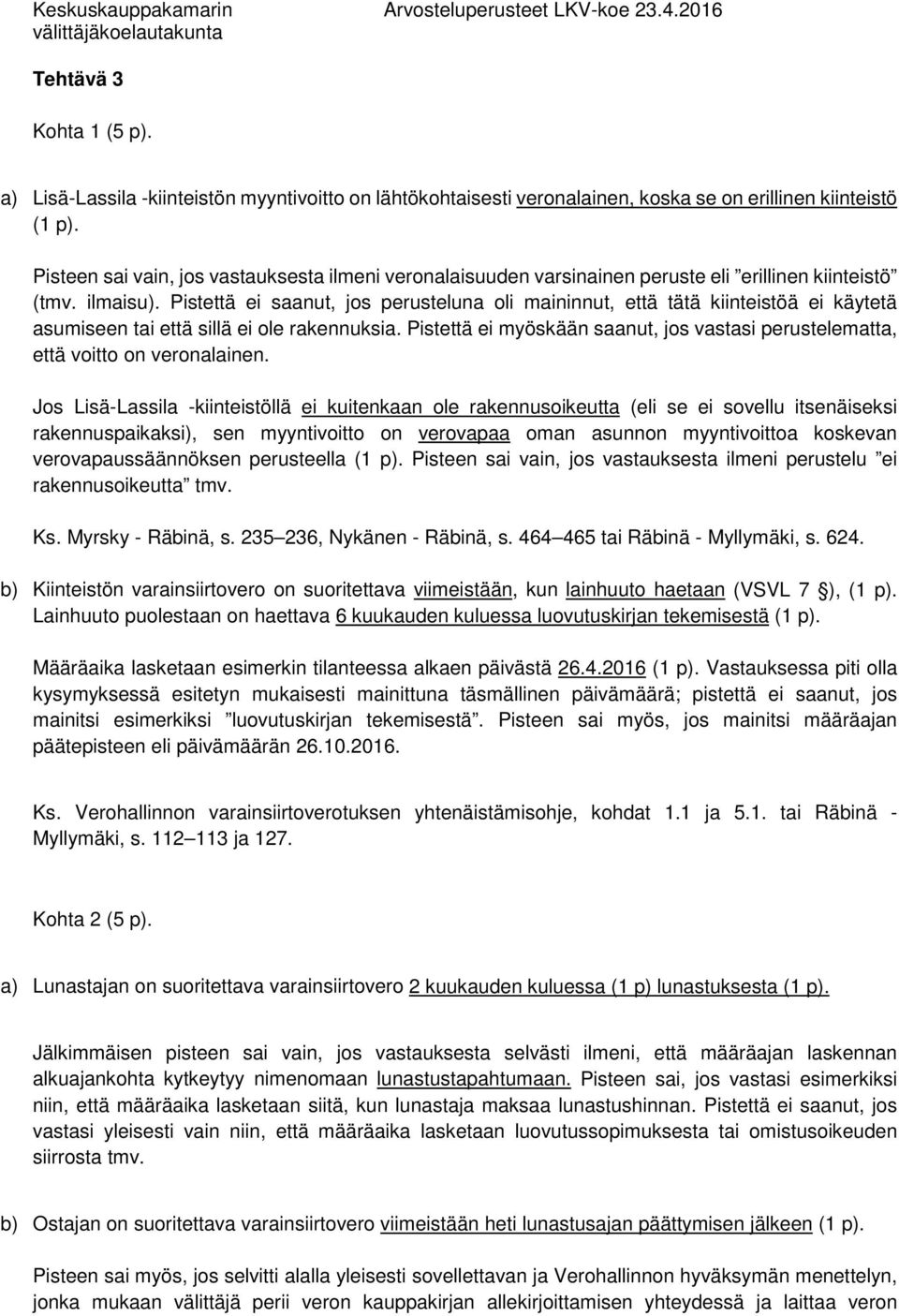 Pistettä ei saanut, jos perusteluna oli maininnut, että tätä kiinteistöä ei käytetä asumiseen tai että sillä ei ole rakennuksia.