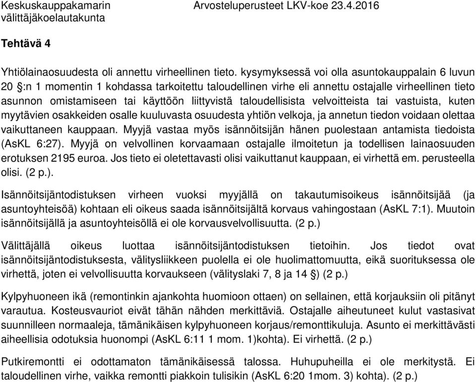 taloudellisista velvoitteista tai vastuista, kuten myytävien osakkeiden osalle kuuluvasta osuudesta yhtiön velkoja, ja annetun tiedon voidaan olettaa vaikuttaneen kauppaan.