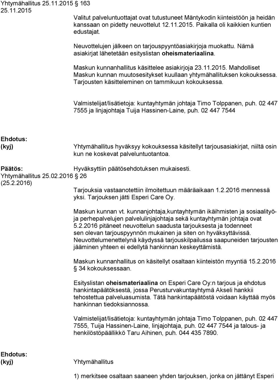 Mahdolliset Maskun kunnan muutosesitykset kuullaan yhtymähallituksen kokouksessa. Tarjousten käsitteleminen on tammikuun kokouksessa.