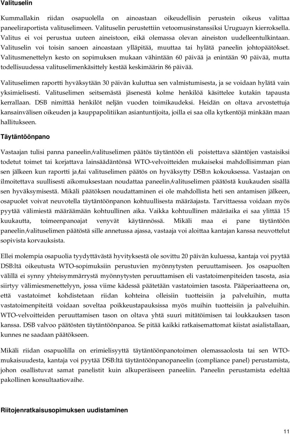 Valitusmenettelyn kesto on sopimuksen mukaan vähintään 60 päivää ja enintään 90 päivää, mutta todellisuudessa valituselimenkäsittely kestää keskimäärin 86 päivää.