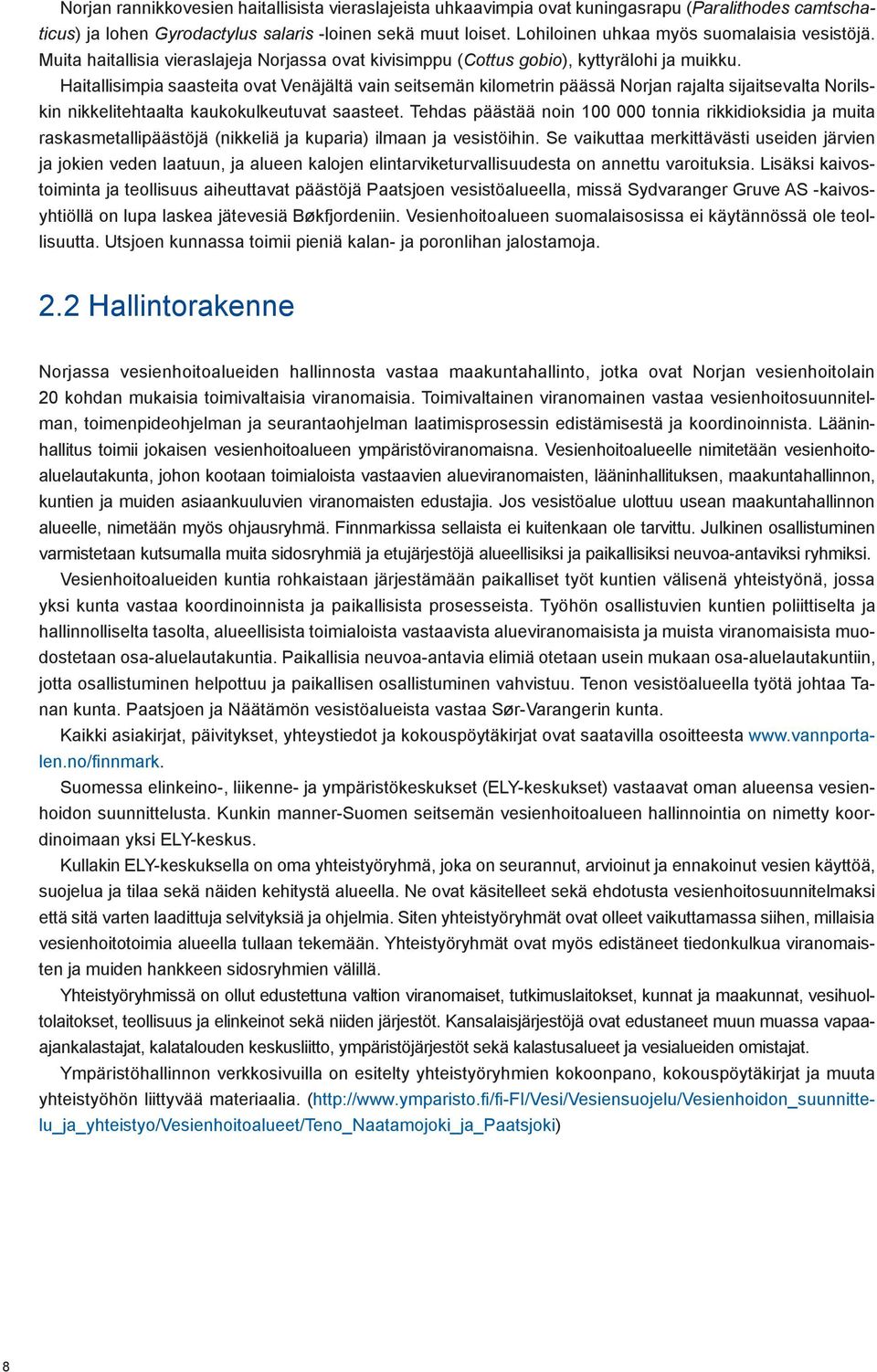 Haitallisimpia saasteita ovat Venäjältä vain seitsemän kilometrin päässä Norjan rajalta sijaitsevalta Norilskin nikkelitehtaalta kaukokulkeutuvat saasteet.