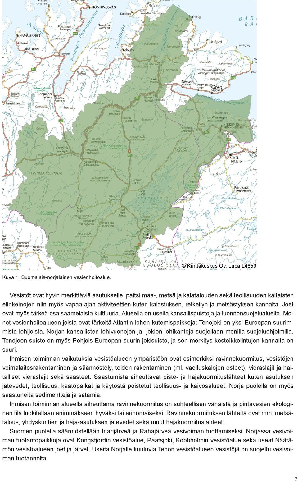 metsästyksen kannalta. Joet ovat myös tärkeä osa saamelaista kulttuuria. Alueella on useita kansallispuistoja ja luonnonsuojelualueita.