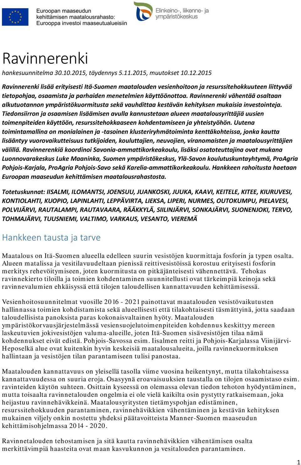 Ravinnerenki vähentää osaltaan alkutuotannon ympäristökuormitusta sekä vauhdittaa kestävän kehityksen mukaisia investointeja.