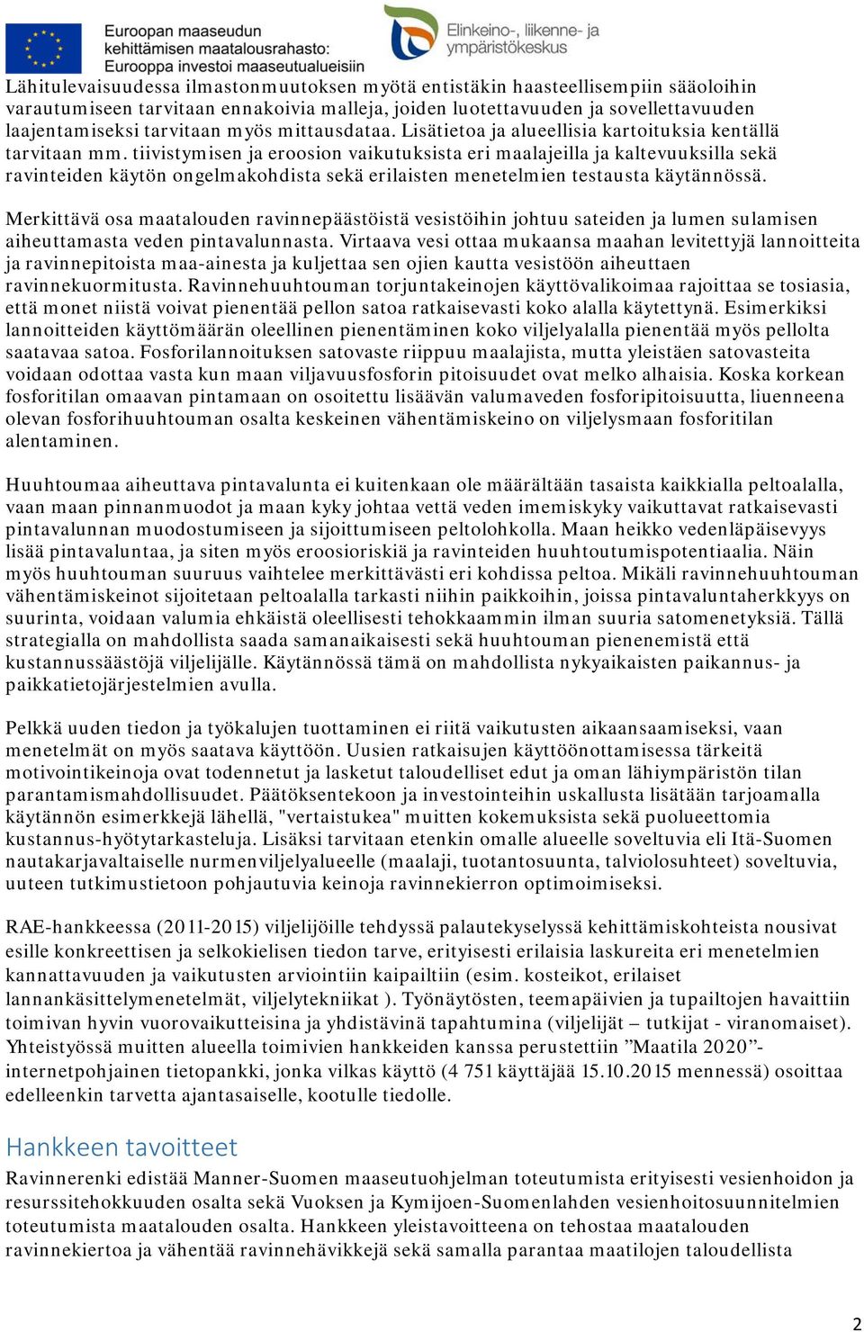 tiivistymisen ja eroosion vaikutuksista eri maalajeilla ja kaltevuuksilla sekä ravinteiden käytön ongelmakohdista sekä erilaisten menetelmien testausta käytännössä.