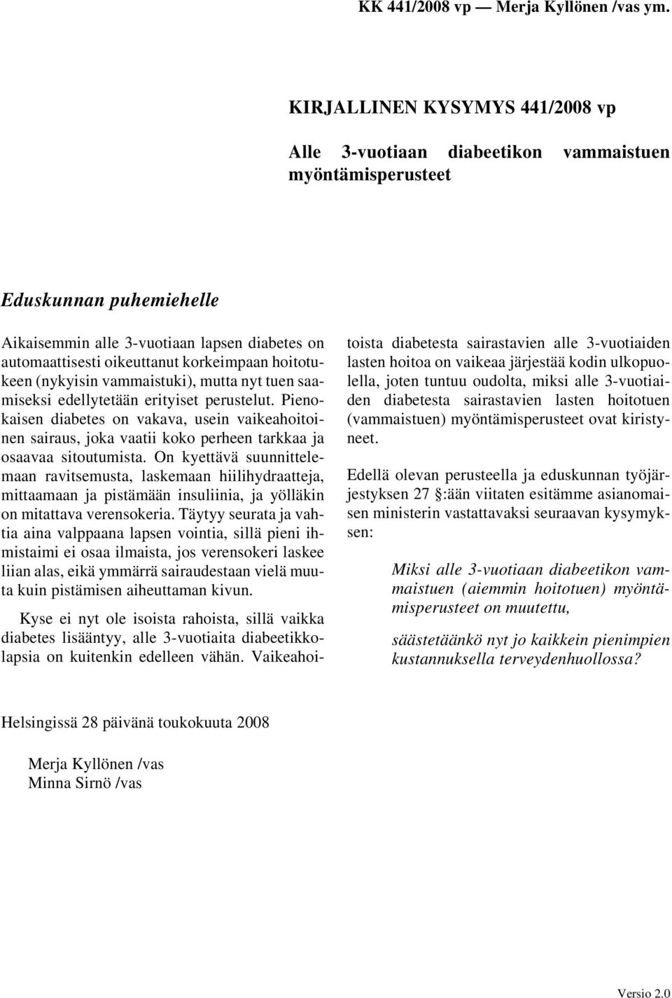 Pienokaisen diabetes on vakava, usein vaikeahoitoinen sairaus, joka vaatii koko perheen tarkkaa ja osaavaa sitoutumista.