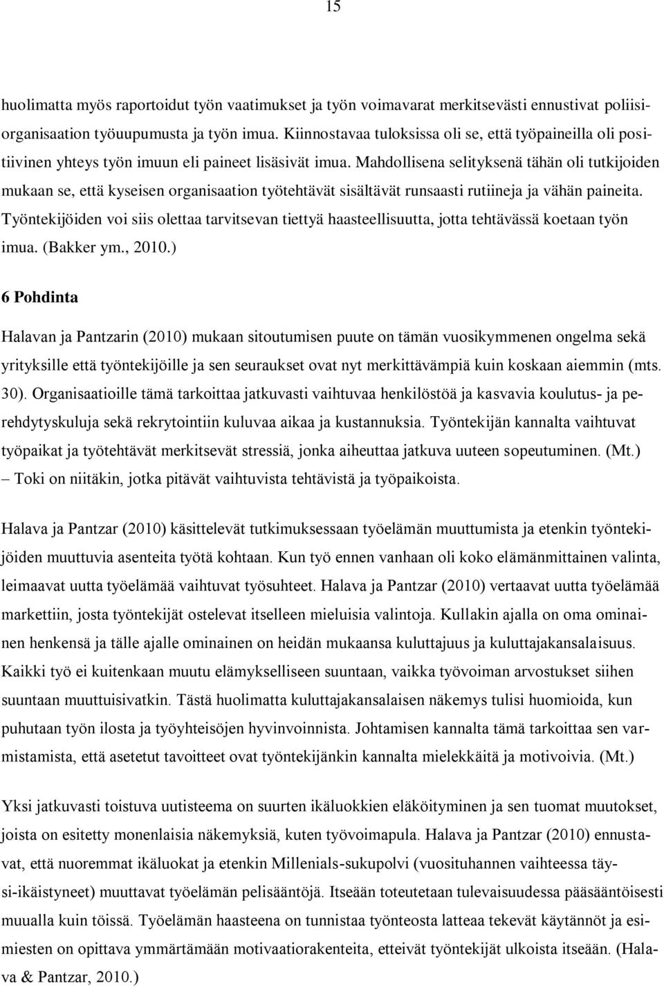 Mahdollisena selityksenä tähän oli tutkijoiden mukaan se, että kyseisen organisaation työtehtävät sisältävät runsaasti rutiineja ja vähän paineita.