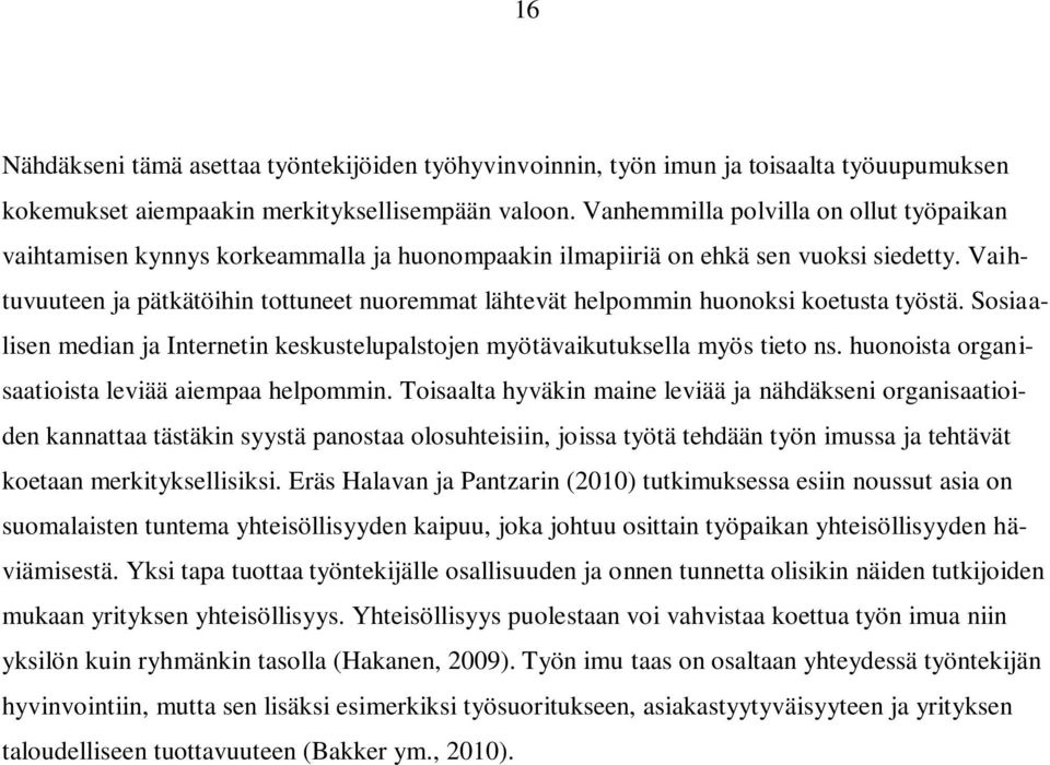Vaihtuvuuteen ja pätkätöihin tottuneet nuoremmat lähtevät helpommin huonoksi koetusta työstä. Sosiaalisen median ja Internetin keskustelupalstojen myötävaikutuksella myös tieto ns.