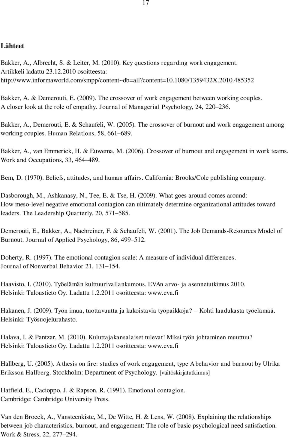 Journal of Managerial Psychology, 24, 220 236. Bakker, A., Demerouti, E. & Schaufeli, W. (2005). The crossover of burnout and work engagement among working couples. Human Relations, 58, 661 689.