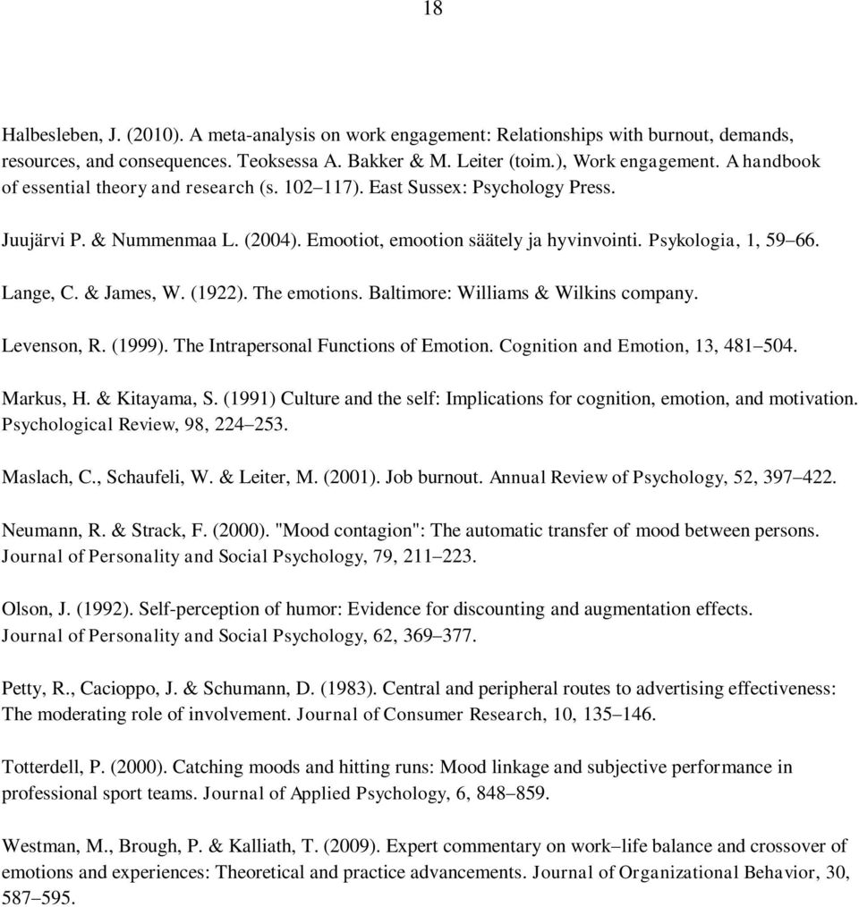 & James, W. (1922). The emotions. Baltimore: Williams & Wilkins company. Levenson, R. (1999). The Intrapersonal Functions of Emotion. Cognition and Emotion, 13, 481 504. Markus, H. & Kitayama, S.