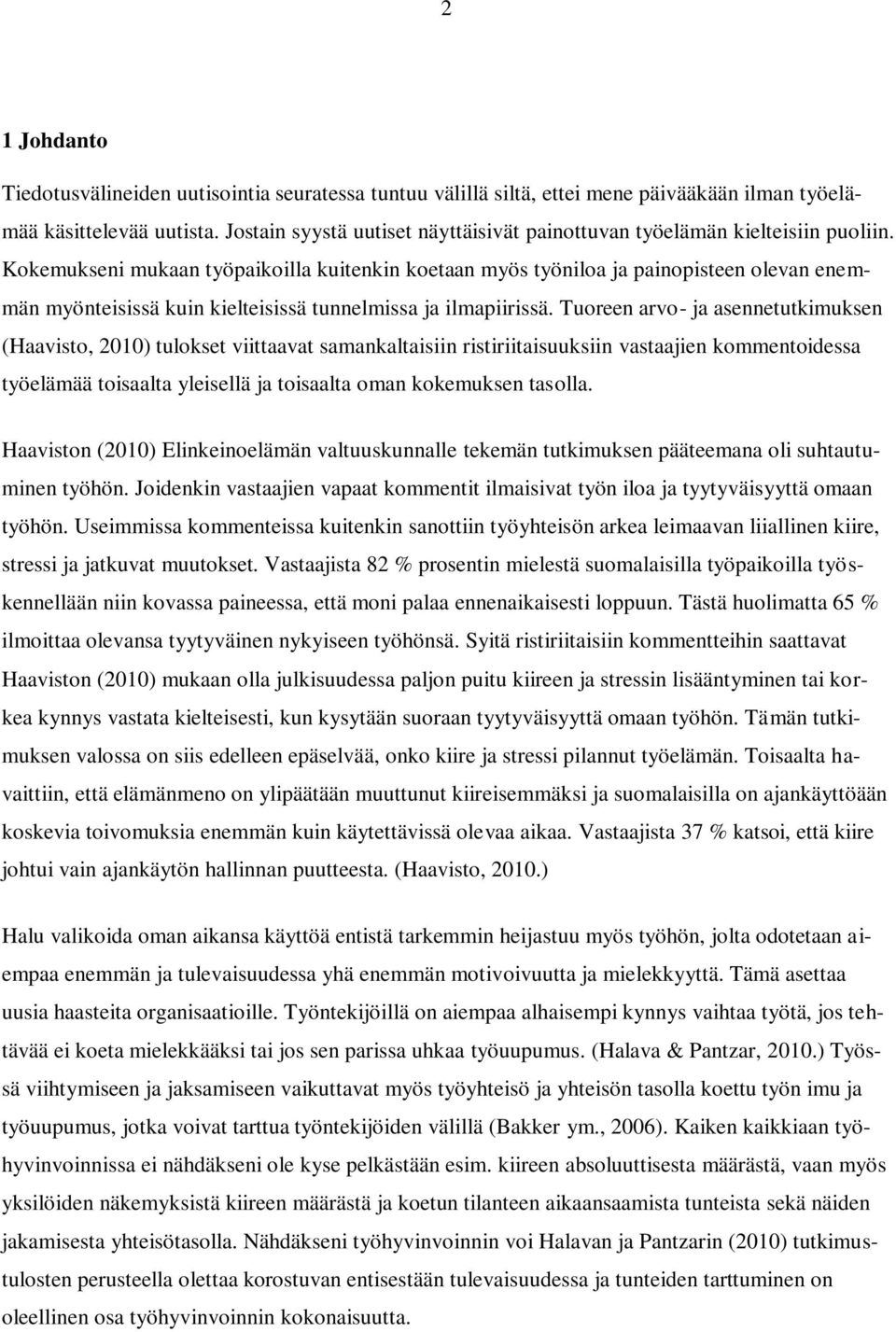Kokemukseni mukaan työpaikoilla kuitenkin koetaan myös työniloa ja painopisteen olevan enemmän myönteisissä kuin kielteisissä tunnelmissa ja ilmapiirissä.