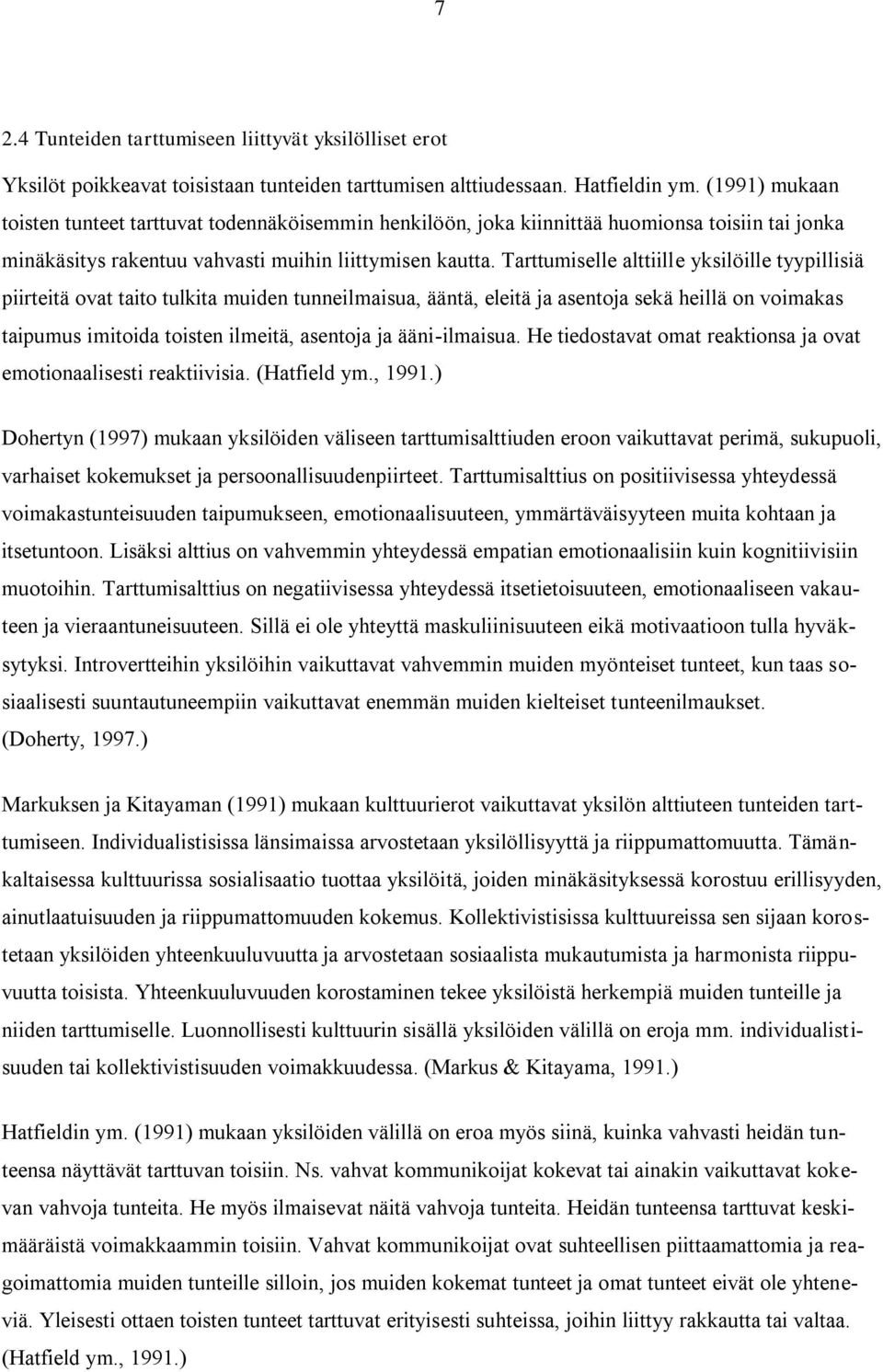 Tarttumiselle alttiille yksilöille tyypillisiä piirteitä ovat taito tulkita muiden tunneilmaisua, ääntä, eleitä ja asentoja sekä heillä on voimakas taipumus imitoida toisten ilmeitä, asentoja ja
