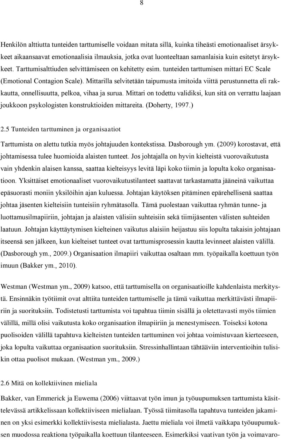 Mittarilla selvitetään taipumusta imitoida viittä perustunnetta eli rakkautta, onnellisuutta, pelkoa, vihaa ja surua.