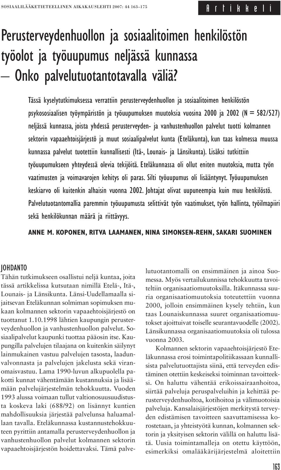 yhdessä perusterveyden- ja vanhustenhuollon palvelut tuotti kolmannen sektorin vapaaehtoisjärjestö ja muut sosiaalipalvelut kunta (Eteläkunta), kun taas kolmessa muussa kunnassa palvelut tuotettiin