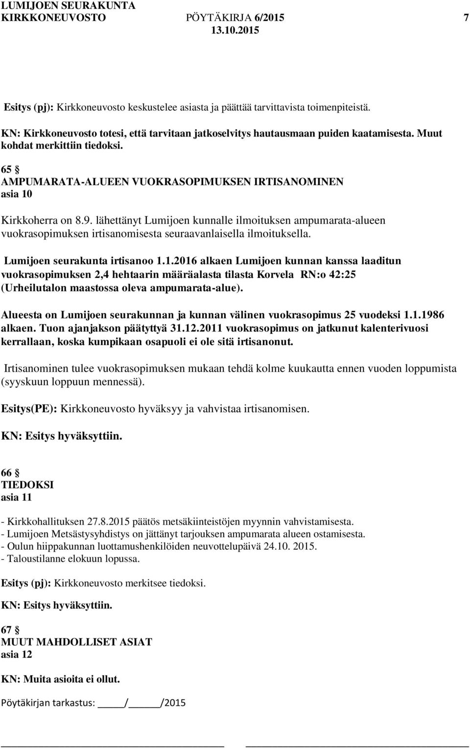 9. lähettänyt Lumijoen kunnalle ilmoituksen ampumarata-alueen vuokrasopimuksen irtisanomisesta seuraavanlaisella ilmoituksella. Lumijoen seurakunta irtisanoo 1.