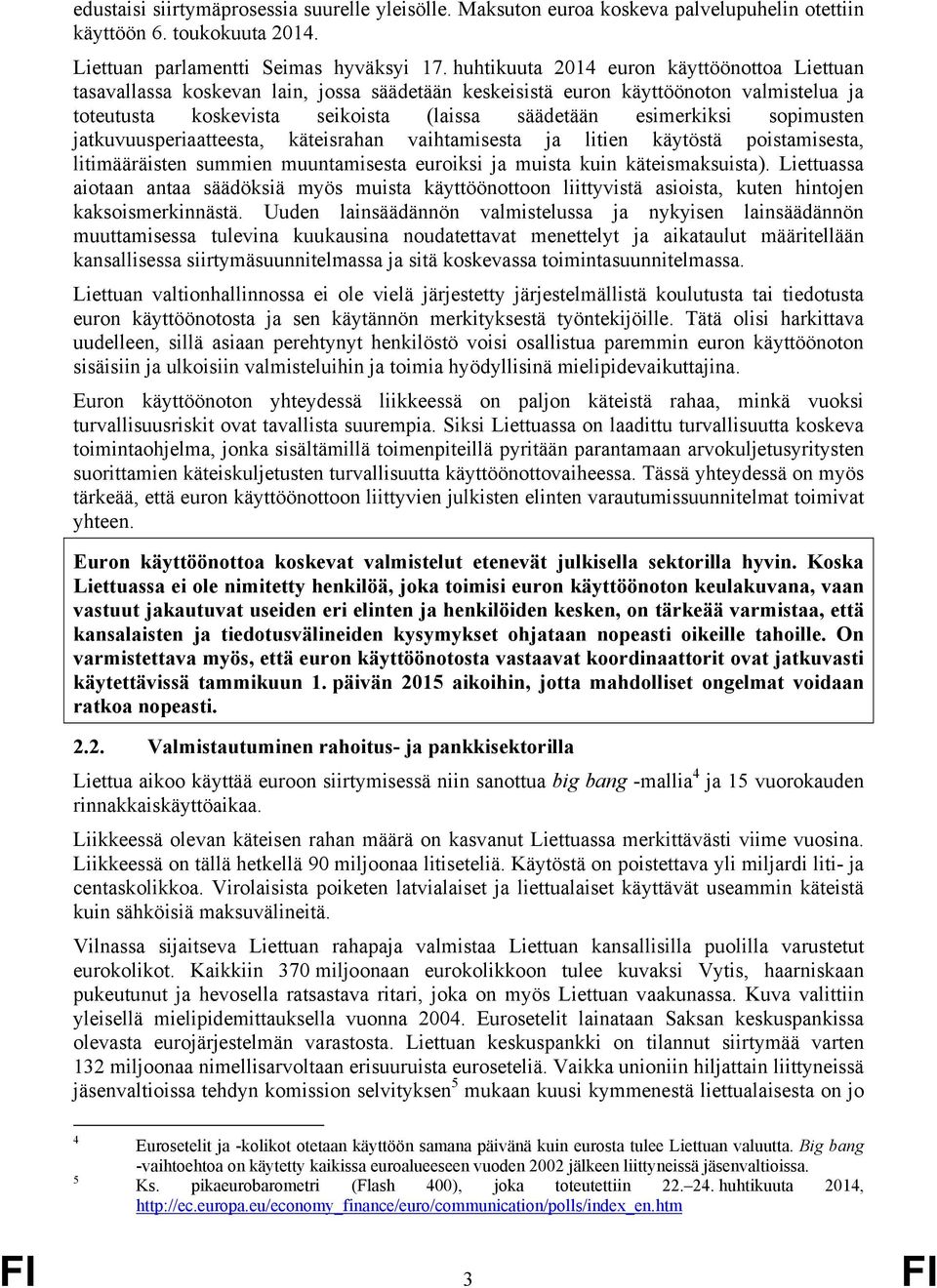 sopimusten jatkuvuusperiaatteesta, käteisrahan vaihtamisesta ja litien käytöstä poistamisesta, litimääräisten summien muuntamisesta euroiksi ja muista kuin käteismaksuista).