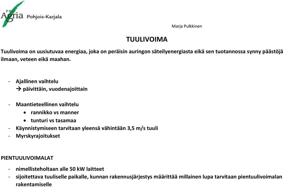 - Ajallinen vaihtelu päivittäin, vuodenajoittain - Maantieteellinen vaihtelu rannikko vs manner tunturi vs tasamaa - Käynnistymiseen