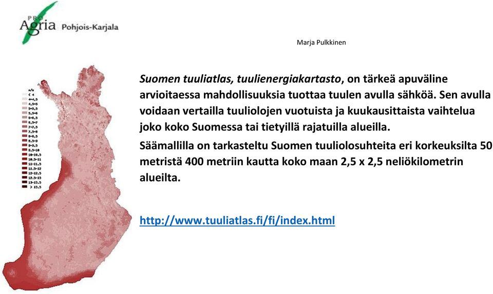 Sen avulla voidaan vertailla tuuliolojen vuotuista ja kuukausittaista vaihtelua joko koko Suomessa tai