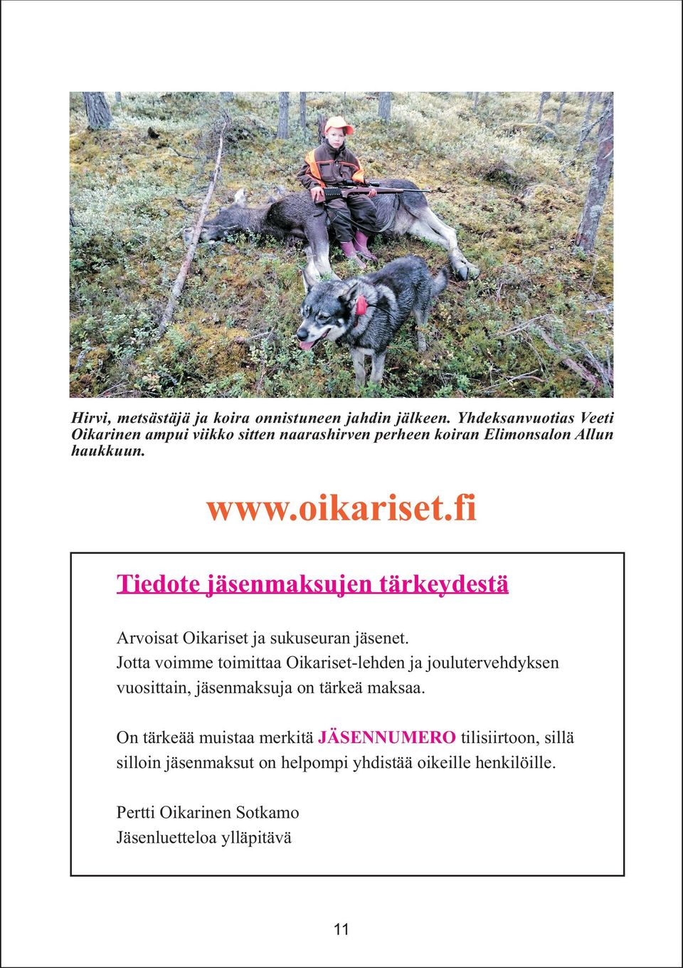 fi Tiedote jäsenmaksujen tärkeydestä Arvoisat Oikariset ja sukuseuran jäsenet.