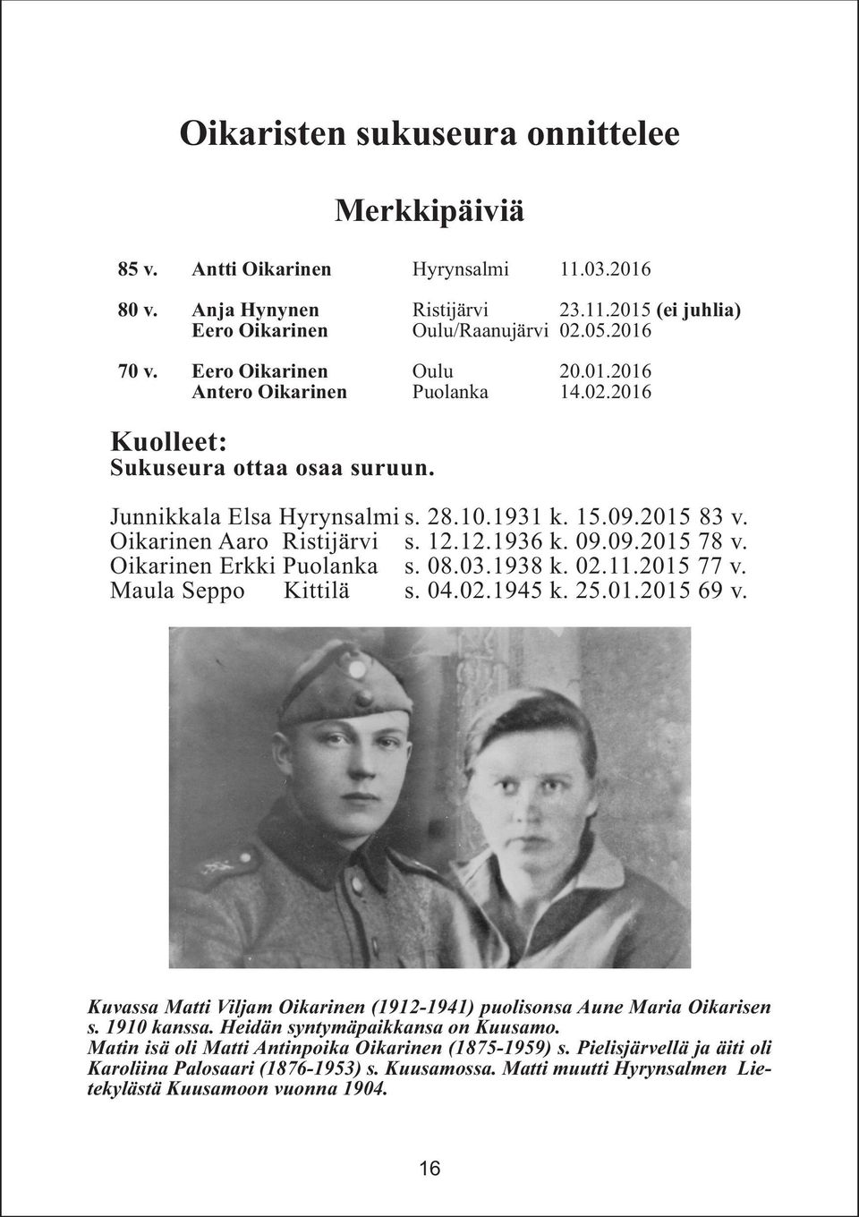 12.1936 k. 09.09.2015 78 v. Oikarinen Erkki Puolanka s. 08.03.1938 k. 02.11.2015 77 v. Maula Seppo Kittilä s. 04.02.1945 k. 25.01.2015 69 v.