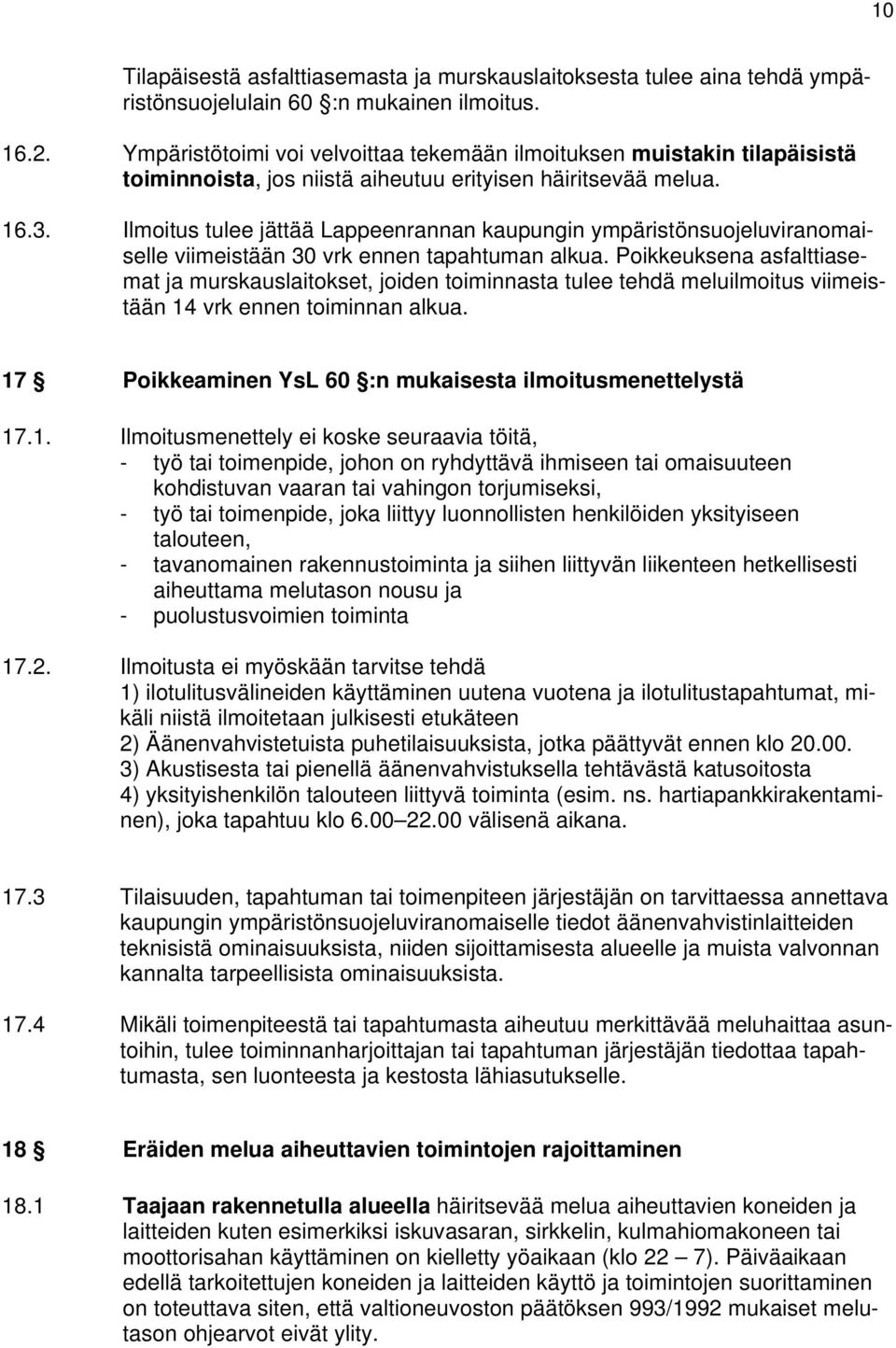 Ilmoitus tulee jättää Lappeenrannan kaupungin ympäristönsuojeluviranomaiselle viimeistään 30 vrk ennen tapahtuman alkua.