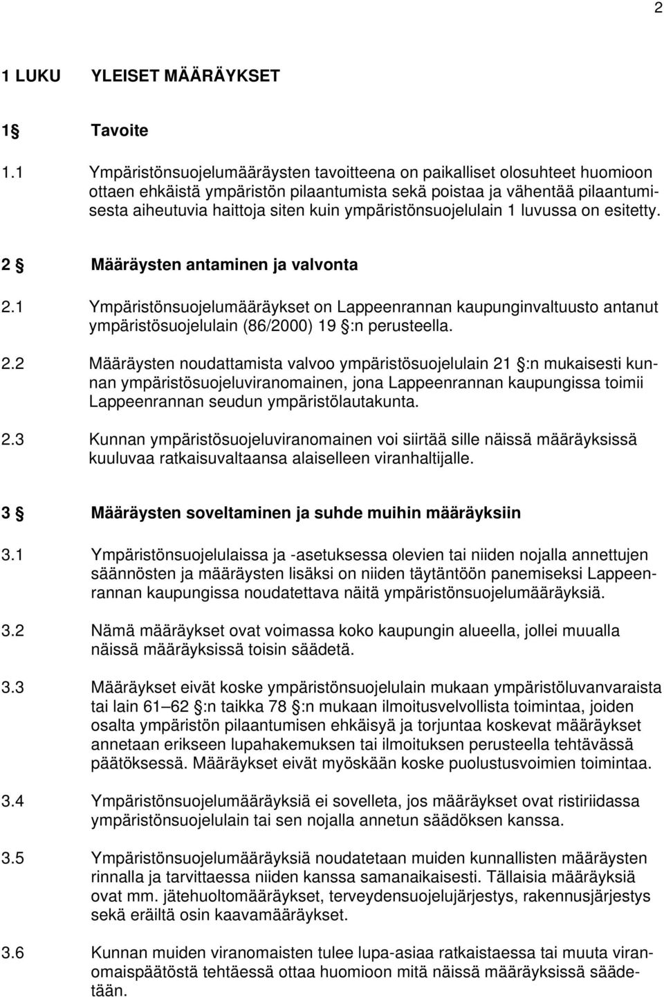 ympäristönsuojelulain 1 luvussa on esitetty. 2 Määräysten antaminen ja valvonta 2.