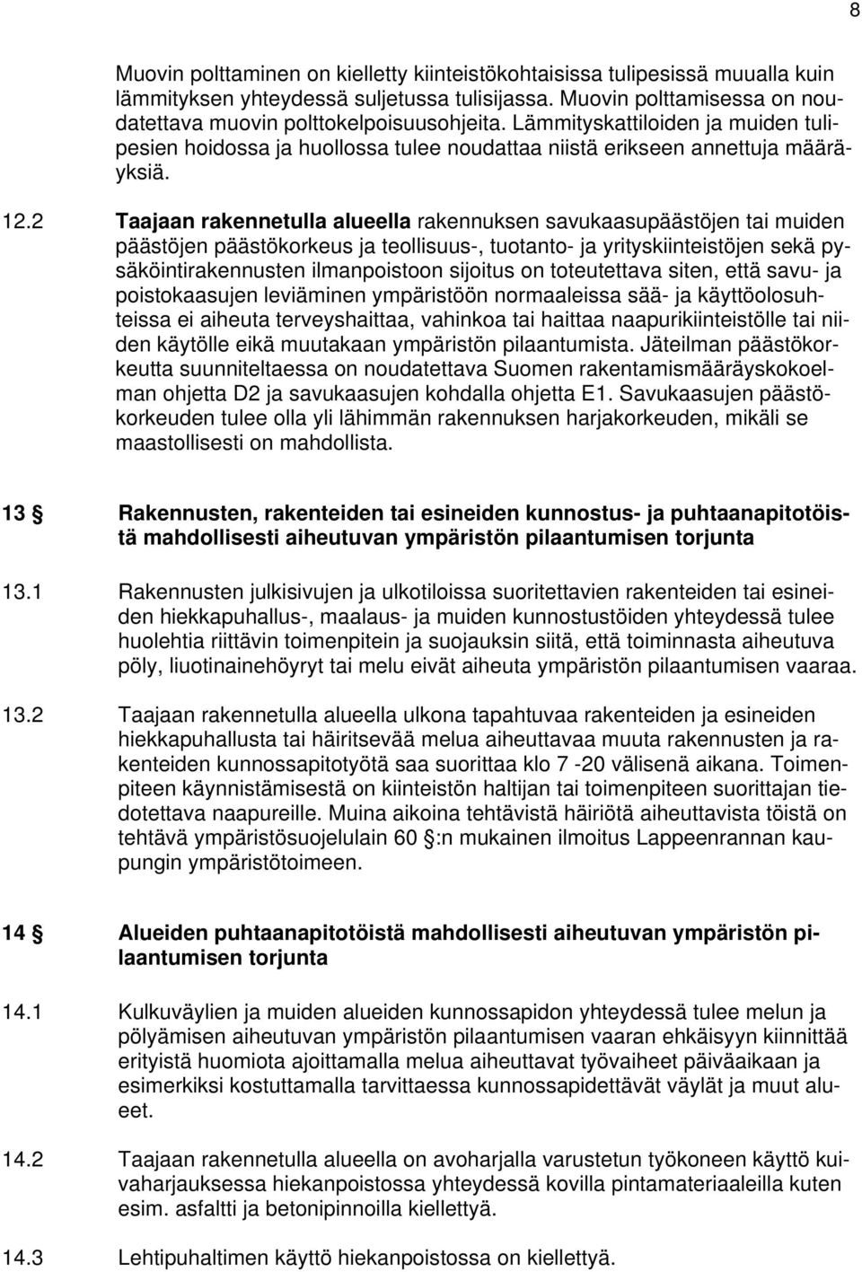 2 Taajaan rakennetulla alueella rakennuksen savukaasupäästöjen tai muiden päästöjen päästökorkeus ja teollisuus-, tuotanto- ja yrityskiinteistöjen sekä pysäköintirakennusten ilmanpoistoon sijoitus on