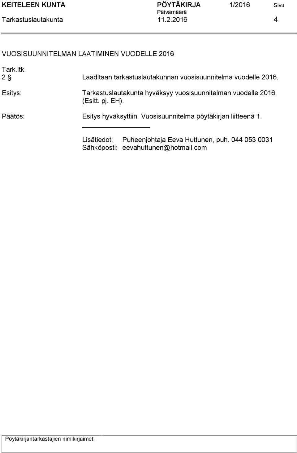 Esitys: Tarkastuslautakunta hyväksyy vuosisuunnitelman vuodelle 2016. (Esitt. pj. EH).