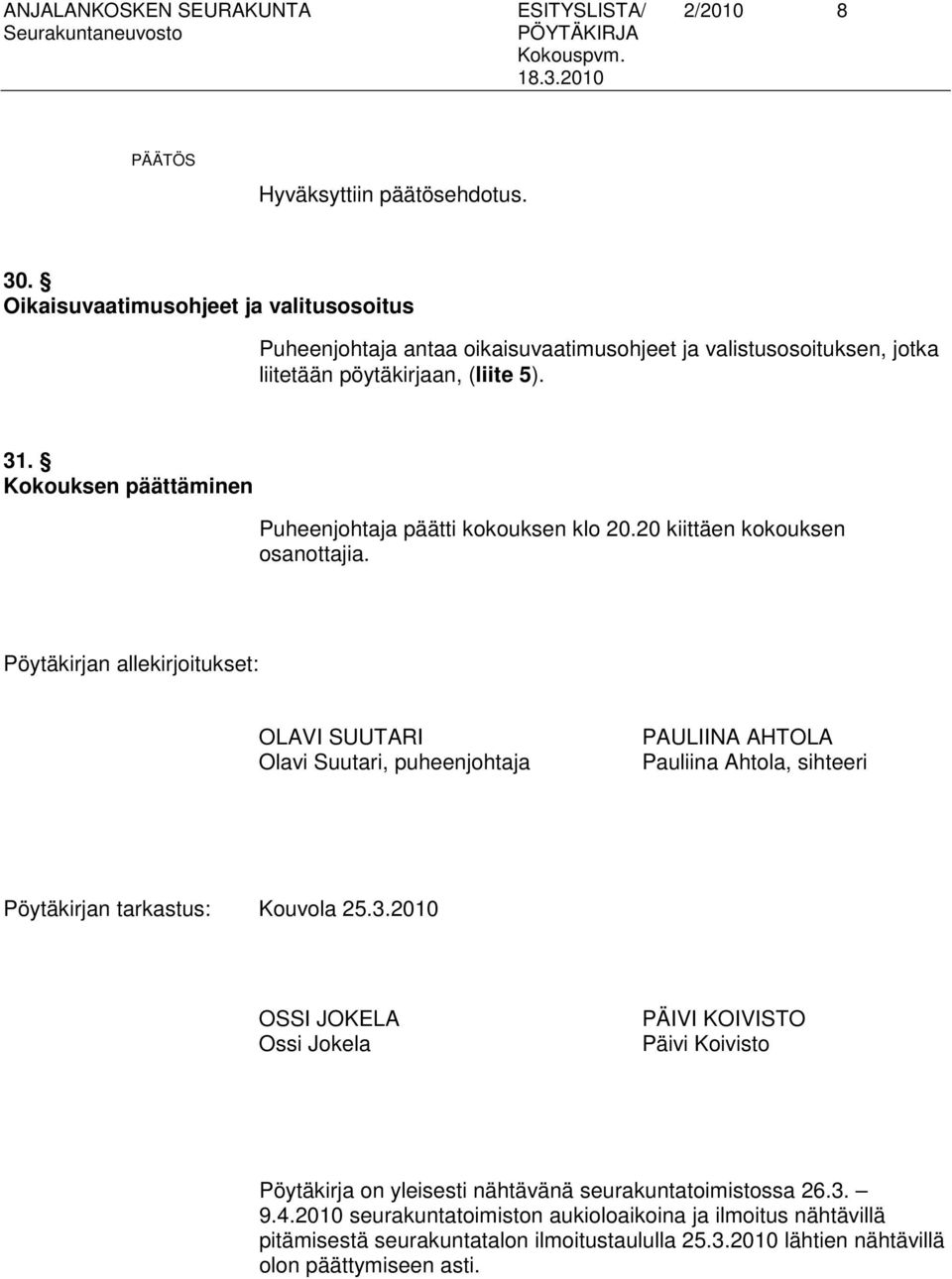 Kokouksen päättäminen Puheenjohtaja päätti kokouksen klo 20.20 kiittäen kokouksen osanottajia.