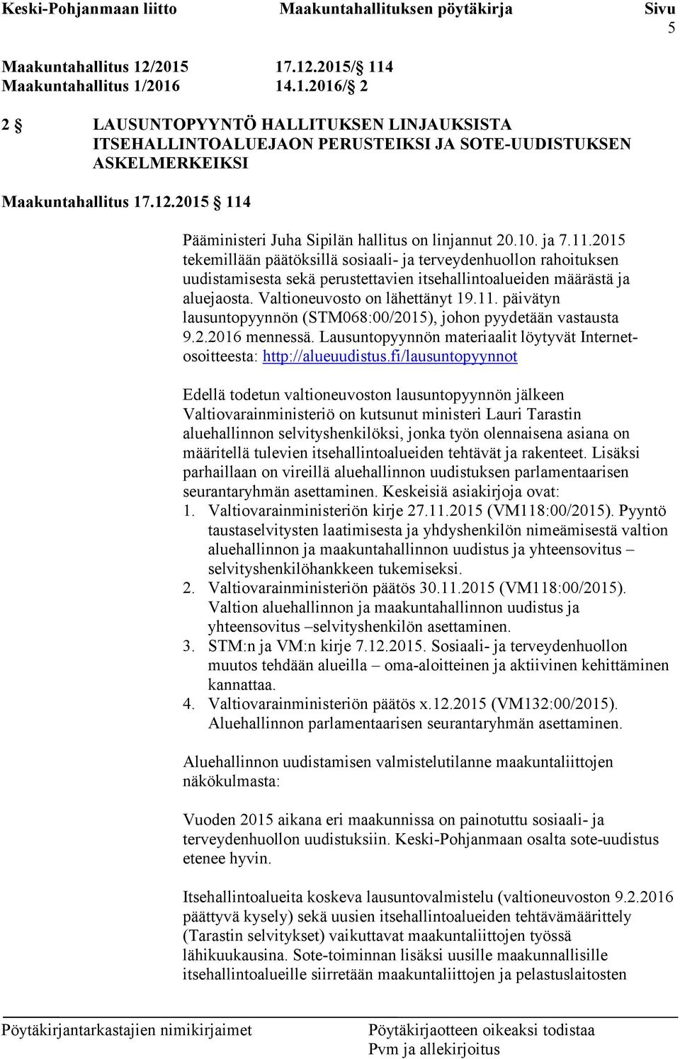 Valtioneuvosto on lähettänyt 19.11. päivätyn lausuntopyynnön (STM068:00/2015), johon pyydetään vastausta 9.2.2016 mennessä.