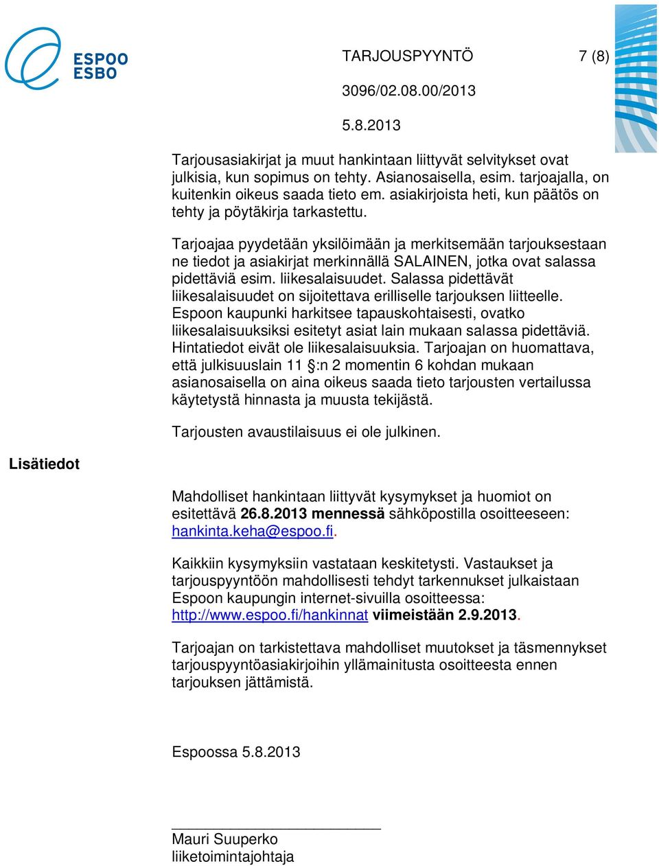 Tarjoajaa pyydetään yksilöimään ja merkitsemään tarjouksestaan ne tiedot ja asiakirjat merkinnällä SALAINEN, jotka ovat salassa pidettäviä esim. liikesalaisuudet.