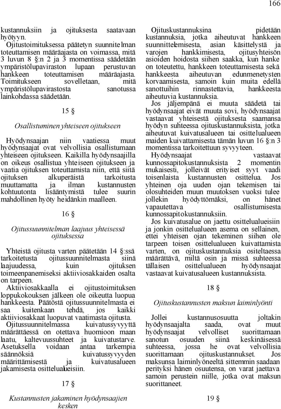 määräajasta. Toimitukseen sovelletaan, mitä ympäristölupavirastosta sanotussa lainkohdassa säädetään.