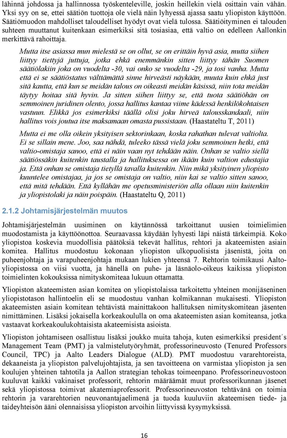 Säätiöityminen ei talouden suhteen muuttanut kuitenkaan esimerkiksi sitä tosiasiaa, että valtio on edelleen Aallonkin merkittävä rahoittaja.