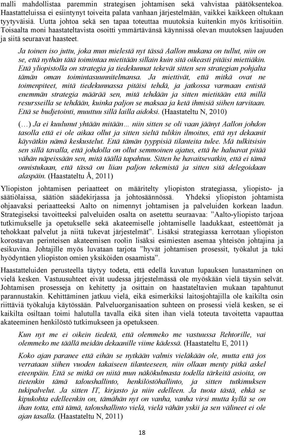 Ja toinen iso juttu, joka mun mielestä nyt tässä Aallon mukana on tullut, niin on se, että nythän tätä toimintaa mietitään sillain kuin sitä oikeasti pitäisi miettiäkin.