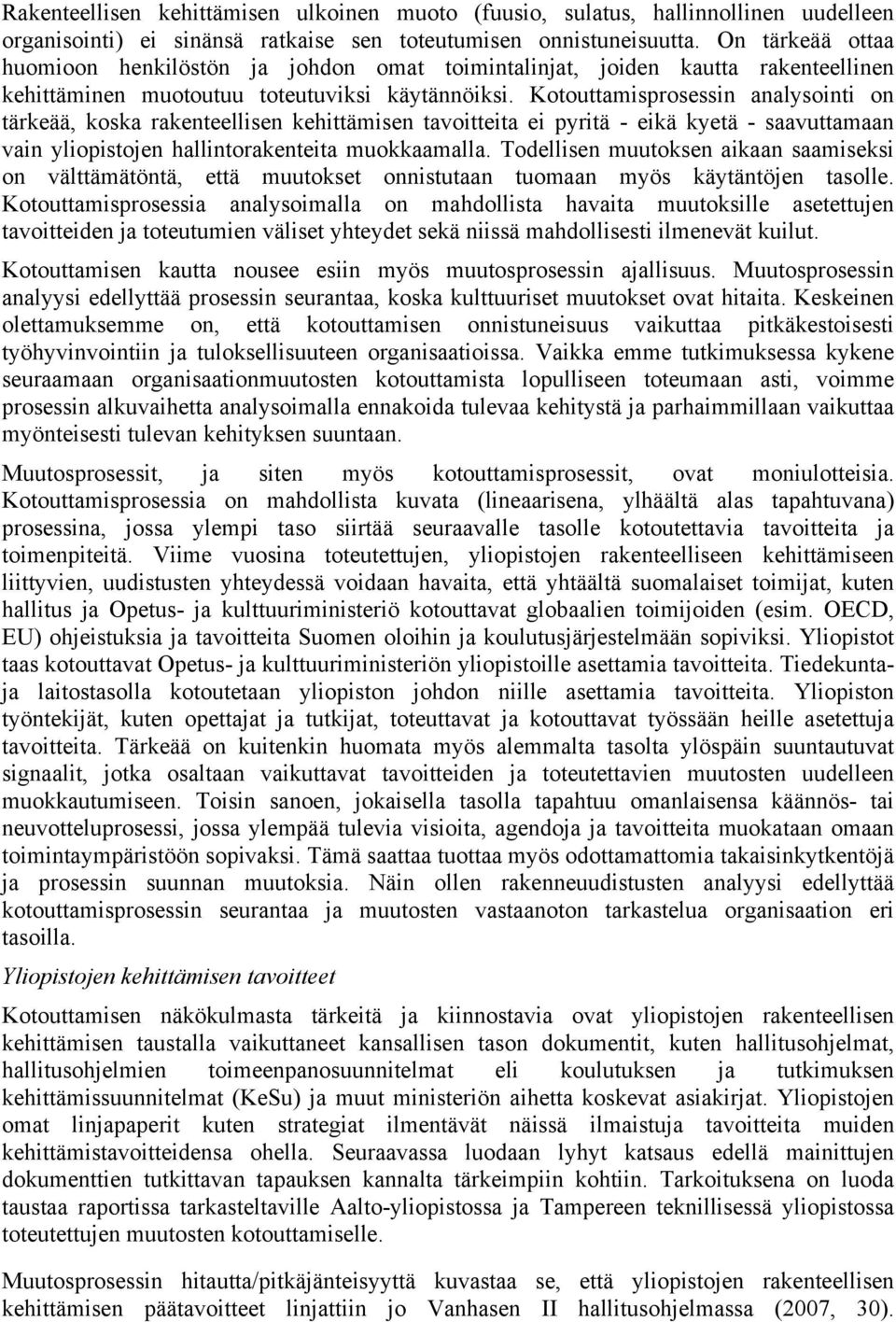 Kotouttamisprosessin analysointi on tärkeää, koska rakenteellisen kehittämisen tavoitteita ei pyritä - eikä kyetä - saavuttamaan vain yliopistojen hallintorakenteita muokkaamalla.