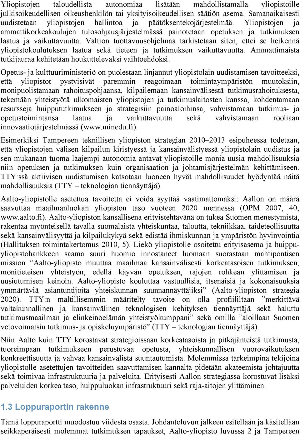 Yliopistojen ja ammattikorkeakoulujen tulosohjausjärjestelmässä painotetaan opetuksen ja tutkimuksen laatua ja vaikuttavuutta.