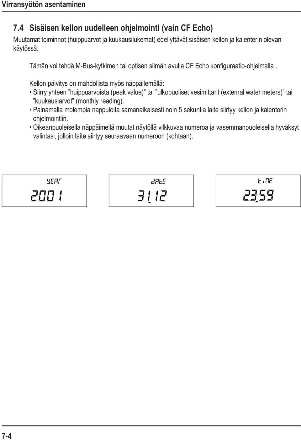 Tämän voi tehdä M-Bus-kytkimen tai optisen silmän avulla CF Echo konfiguraatio-ohjelmalla.