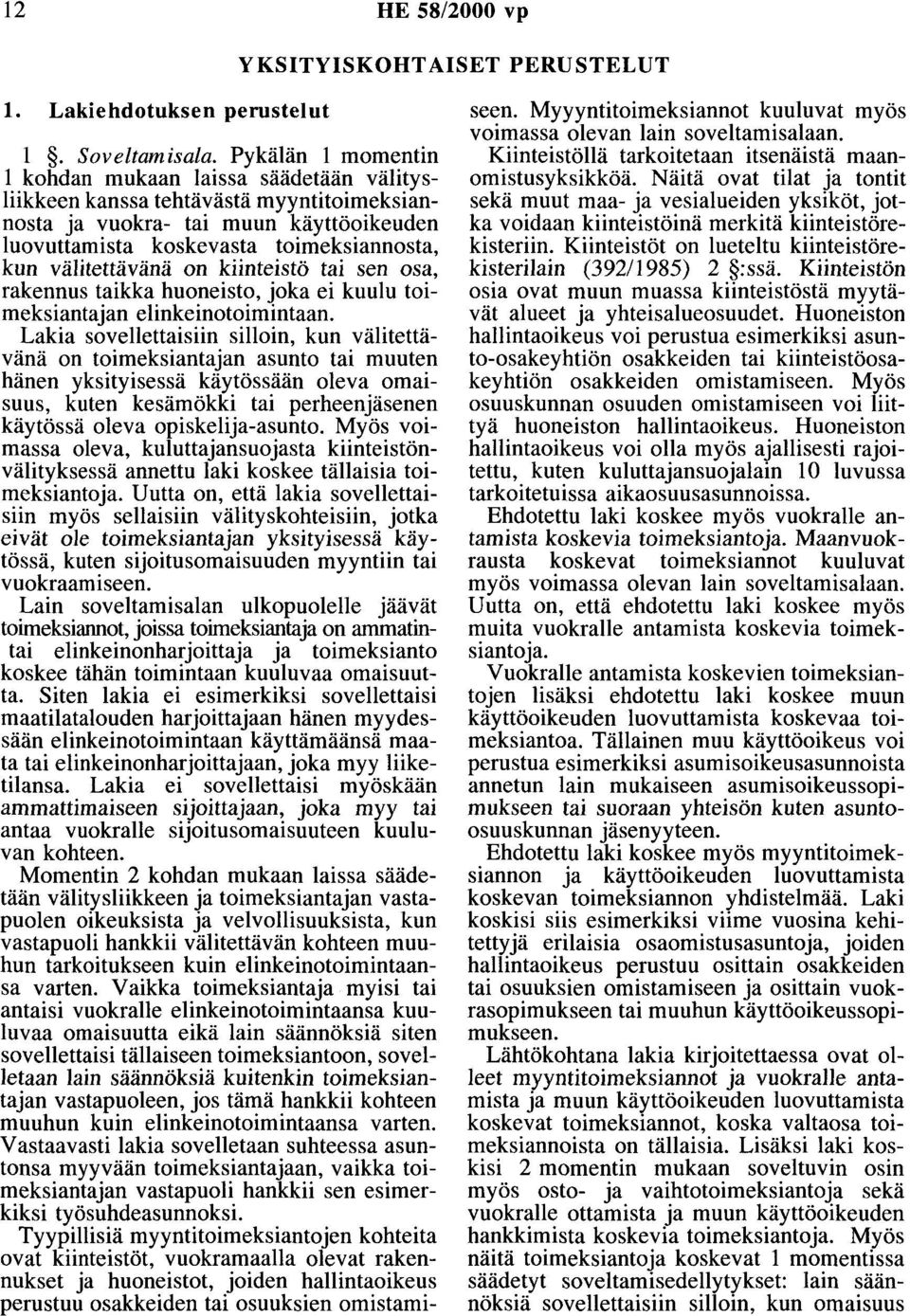 välitettävänä on kiinteistö tai sen osa, rakennus taikka huoneisto, joka ei kuulu toimeksiantajan elinkeinotoimintaan.