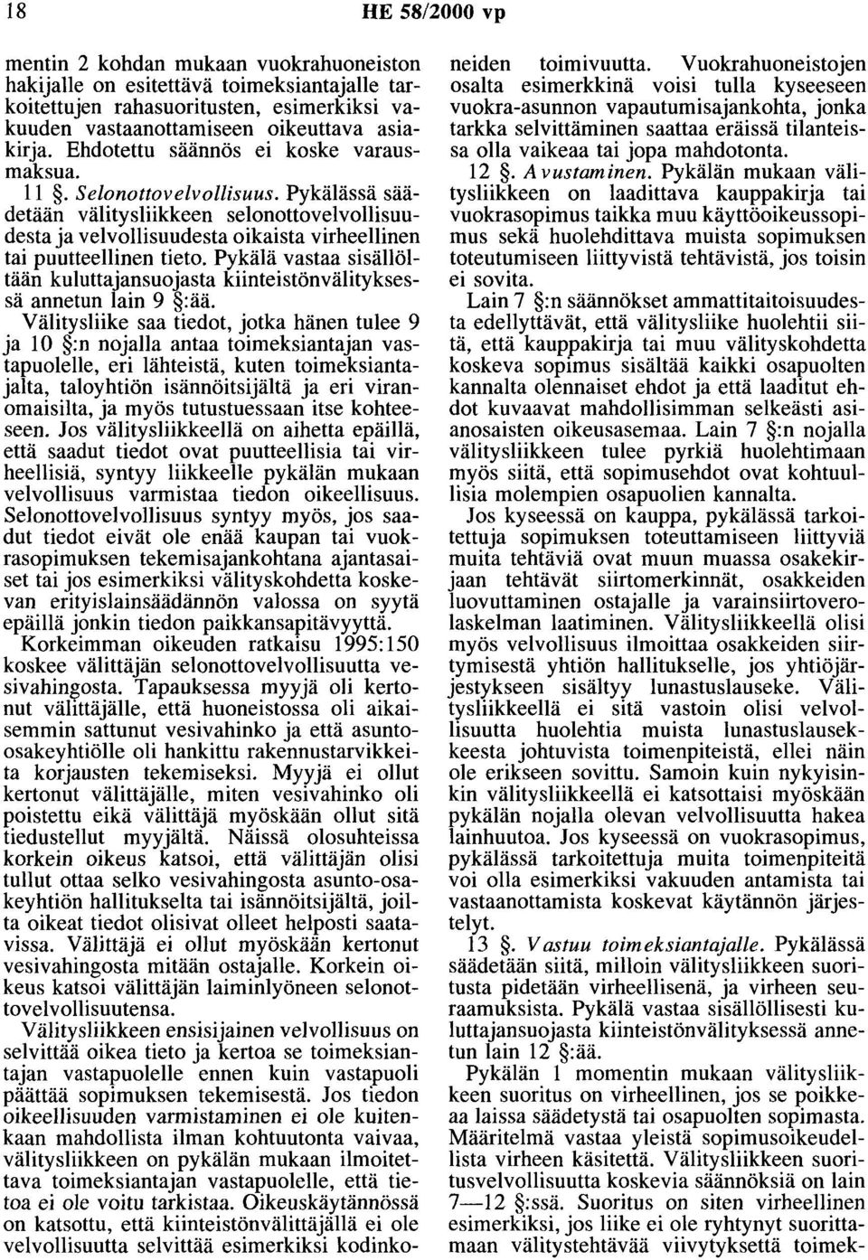 Pykälä vastaa sisällöltään kuluttajansuojasta kiinteistönvälityksessä annetun lain 9 :ää.