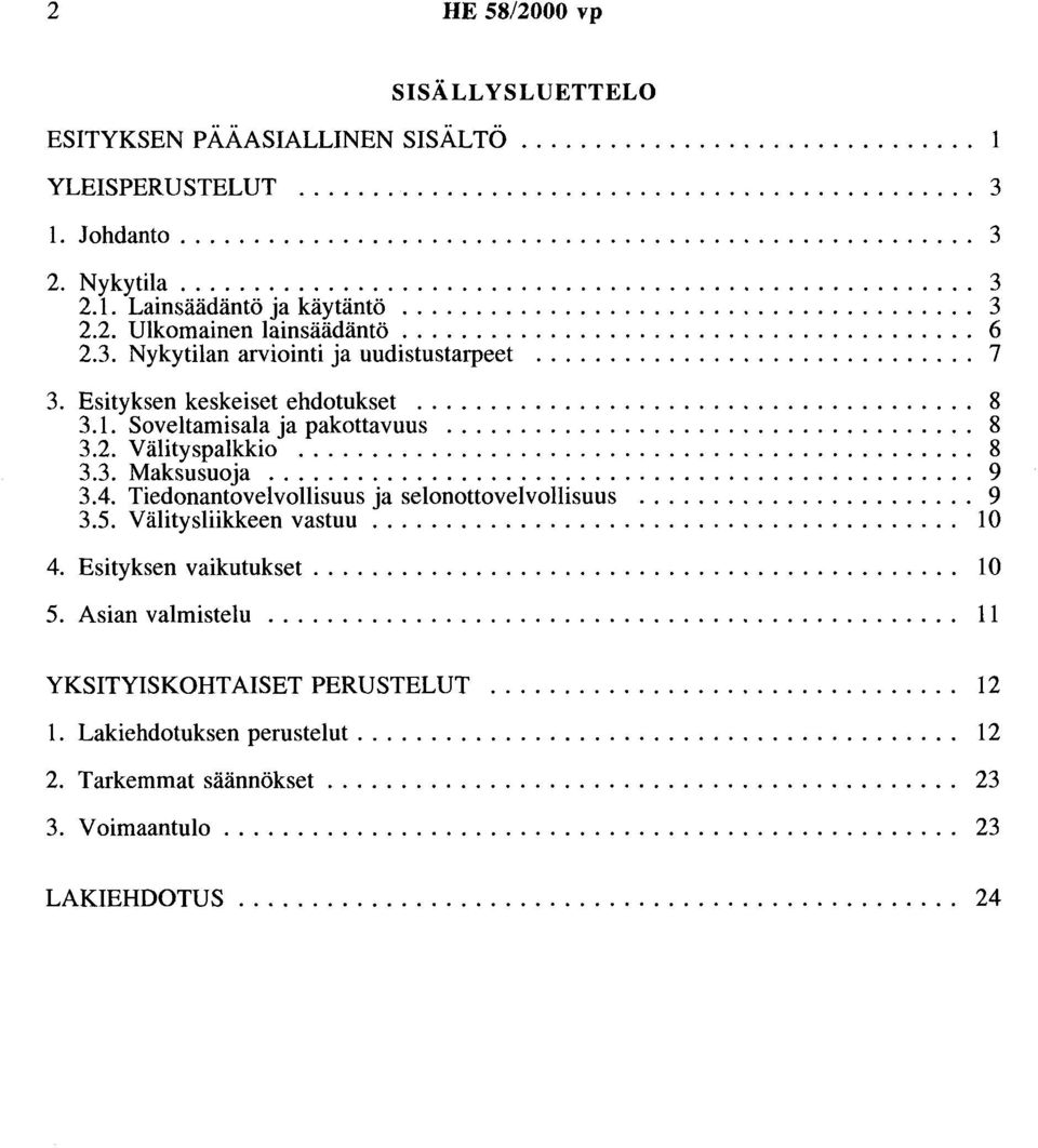 Esityksen keskeiset ehdotukset...................................... 8 3.1. Soveltamisala ja pakottavuus.................................... 8 3.2. Välityspalkkio.............................................. 8 3.3. Maksusuoja.