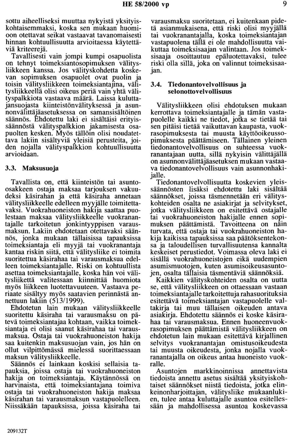 Jos välityskohdetta koskevan sopimuksen osapuolet ovat puolin ja toisin välitysliikkeen toimeksiantajina, välitysliikkeellä olisi oikeus periä vain yhtä välityspalkkiota vastaava määrä.