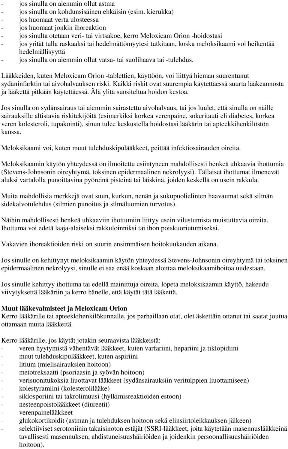 hedelmättömyytesi tutkitaan, koska meloksikaami voi heikentää hedelmällisyyttä - jos sinulla on aiemmin ollut vatsa- tai suolihaava tai -tulehdus.