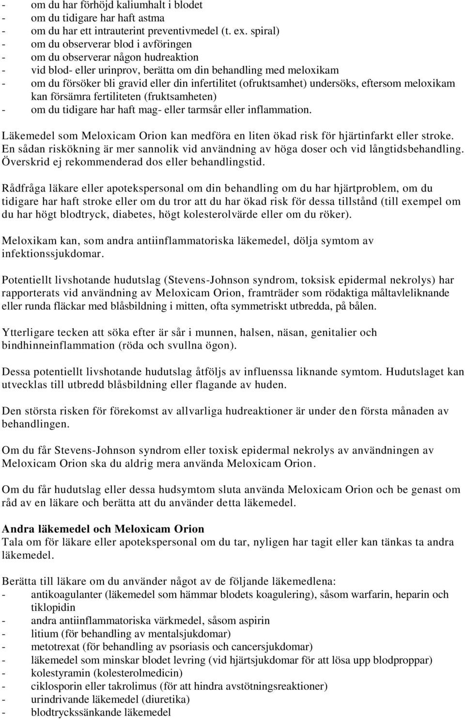 infertilitet (ofruktsamhet) undersöks, eftersom meloxikam kan försämra fertiliteten (fruktsamheten) - om du tidigare har haft mag- eller tarmsår eller inflammation.